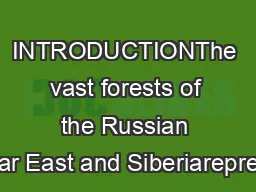 INTRODUCTIONThe vast forests of the Russian Far East and Siberiarepres