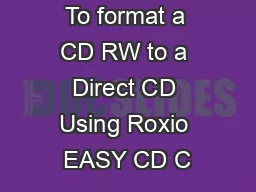 To format a CD RW to a Direct CD Using Roxio EASY CD C