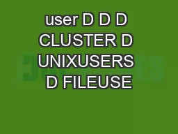 user D D D CLUSTER D UNIXUSERS D FILEUSE