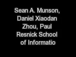 Sean A. Munson, Daniel Xiaodan Zhou, Paul Resnick School of Informatio