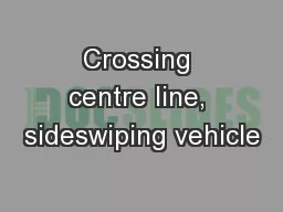 Crossing centre line, sideswiping vehicle