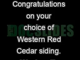 Congratulations on your choice of Western Red Cedar siding. Western Re