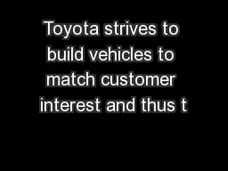 Toyota strives to build vehicles to match customer interest and thus t