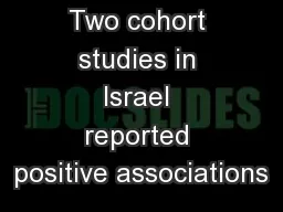 Two cohort studies in Israel reported positive associations