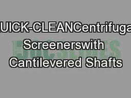 QUICK-CLEANCentrifugal Screenerswith Cantilevered Shafts