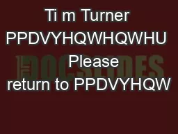 Ti m Turner PPDVYHQWHQWHU    Please return to PPDVYHQW