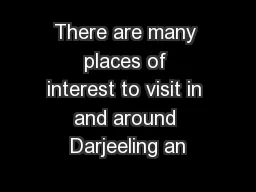 There are many places of interest to visit in and around Darjeeling an