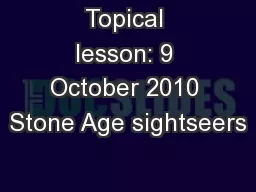 Topical lesson: 9 October 2010 Stone Age sightseers