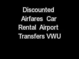 Discounted Airfares  Car Rental  Airport Transfers VWU