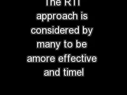 The RTI approach is considered by many to be amore effective and timel