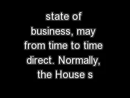 state of business, may from time to time direct. Normally, the House s
