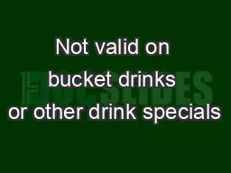 Not valid on bucket drinks or other drink specials