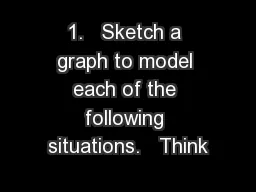 1.   Sketch a graph to model each of the following situations.   Think