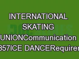 INTERNATIONAL SKATING UNIONCommunication No. 1857ICE DANCERequirements