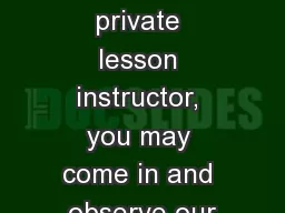 To select a private lesson instructor, you may come in and observe our