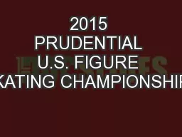 2015 PRUDENTIAL U.S. FIGURE SKATING CHAMPIONSHIPS