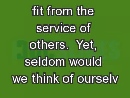 fit from the service of others.  Yet, seldom would we think of ourselv
