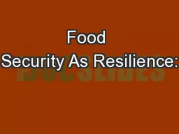 Food Security As Resilience:
