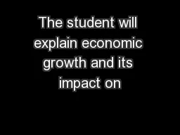 The student will explain economic growth and its impact on