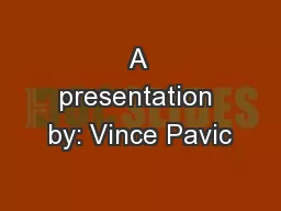 A presentation by: Vince Pavic