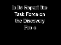 In its Report the Task Force on the Discovery Pro c