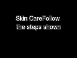 Skin CareFollow the steps shown