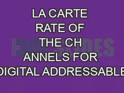 LA CARTE RATE OF THE CH ANNELS FOR DIGITAL ADDRESSABLE