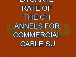 LA CARTE RATE OF THE CH ANNELS FOR COMMERCIAL CABLE SU