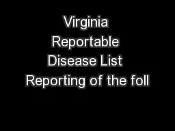 Virginia Reportable Disease List Reporting of the foll
