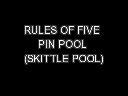 RULES OF FIVE PIN POOL (SKITTLE POOL)