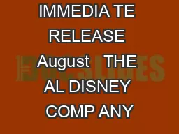FOR IMMEDIA TE RELEASE August   THE AL DISNEY COMP ANY