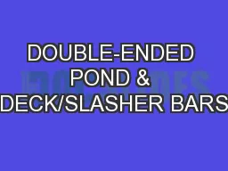 DOUBLE-ENDED POND & DECK/SLASHER BARS