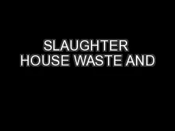 SLAUGHTER HOUSE WASTE AND
