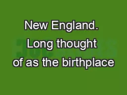 New England. Long thought of as the birthplace