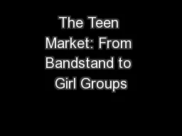 The Teen Market: From Bandstand to Girl Groups