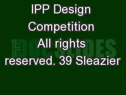 IPP Design Competition All rights reserved. 39 Sleazier