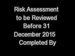 Risk Assessment to be Reviewed Before 31 December 2015   Completed By