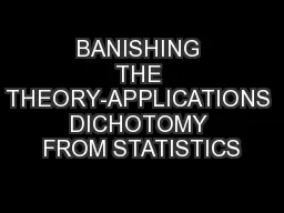 BANISHING THE THEORY-APPLICATIONS DICHOTOMY FROM STATISTICS