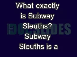 What exactly is Subway Sleuths? Subway Sleuths is a