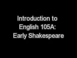 Introduction to English 105A: Early Shakespeare