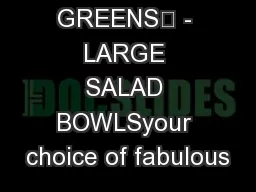 “EAT YOUR GREENS” - LARGE SALAD BOWLSyour choice of fabulous