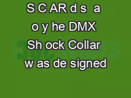 S C AR d s  a o y he DMX Sh ock Collar w as de signed