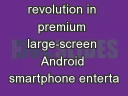 the next revolution in premium large-screen Android smartphone enterta