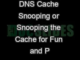 DNS Cache Snooping or Snooping the Cache for Fun and P