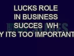 LUCKS ROLE IN BUSINESS SUCCES  WH Y ITS TOO IMPORTANT