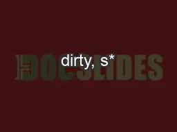 dirty, s*