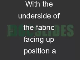 With the underside of the fabric facing up position a