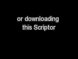 or downloading this Scriptor