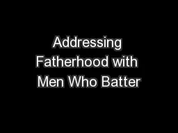 Addressing Fatherhood with Men Who Batter