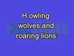 H owling wolves and roaring lions: